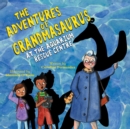 The Adventures of Grandmasaurus : At the Aquarium Rescue Centre - Book