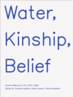 Water, Kinship, Belief : Toronto Biennial of Art 2019–2022 - Book