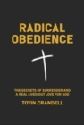 Radical Obedience : The Secrets Of Surrender And A Real Lived-Out Love For God - eBook