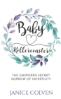 Baby Rollercoaster : The Unspoken Secret Sorrow of Infertility - eBook