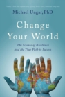 Change Your World : The Science of Resilience and the True Path to Success - eBook