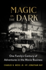Magic in the Dark : One Family's Century of Adventures in the Movie Business - eBook