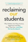 Reclaiming Our Students : Why Children Are More Anxious, Aggressive, and Shut Down Than Ever-And What We Can Do About It - Book