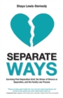 Separate Ways : Surviving Post-Separation Grief, the Stress of Divorce or Separation, and the Family Law Process - eBook