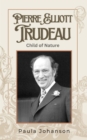 Pierre Elliott Trudeau: Child of Nature : Prime Ministers of Canada, #1 - eBook