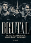 Brutal : The 100-year fight for world rugby supremacy - Book