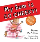 My Bum Is SO CHEEKY! - Book