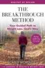 The Breakthrough Method : Your Guided Path to Weight Loss, God's Way - The Last Weight Loss Book You'll Ever Need - eBook