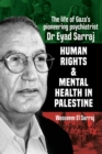 Mental Health and Human Rights in Palestine : The Lfe of Gaza's Pioneering Psychiatrist Dr Eyad Sarraj - Book