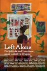 Left Alone : On Solitude and Loneliness amid Collective Struggle - Book