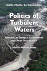 Politics Of Turbulent Waters : Reflections on Ecological, Environmental and Climate Crises in Africa - Book