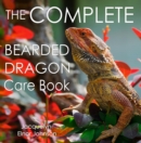 The Complete Bearded Dragon Care Book - eBook