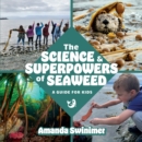 The Science and Superpowers of Seaweed : A Guide for Kids - eBook