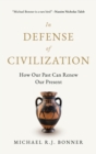 In Defense of Civilization : How Our Past Can Renew Our Present - Book
