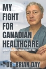 My Fight for Canadian Healthcare : A thirty-year battle to put patients first - Book