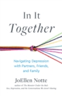 In It Together : Navigating Depression with Partners, Friends, and Family - Book