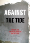 Against the Tide : Three plays, a libretto and an essay - eBook