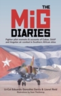 The MiG Diaries : Fighter Pilot Memoirs & Accounts of Cuban, SAAF and Angolan Air Combat in Southern African Skies - Book