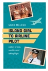 Island Girl to Airline Pilot : A story of love, sacrifice and taking flight - eBook