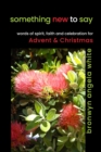 Something New to Say: Words of Spirit, Faith and Celebration for Advent and Christmas - eBook