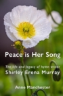 Peace is Her Song: The Life and Legacy of Hymn Writer Shirley Erena Murray - eBook