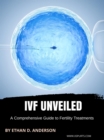 IVF Unveiled: A Comprehensive Guide to Fertility Treatments - eBook