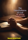 The Unselfishness of God: : My Spiritual Autobiography - eBook