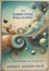 The Harmonial Philosophy: A Compendium and Digest of the Works of Andrew Jackson Davis - eBook