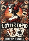 The Story of Lottie Deno: Her Life and Times; : The Story of the Mysterious Aristocrat Who Became a Lady Gambler and Female Daredevil - eBook