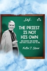 The Priest Is Not His Own. : Becoming The Father, God Has Called You To Be. - eBook