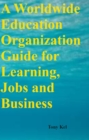 A Worldwide Education Organization Guide for Learning, Jobs and Business - eBook