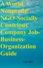 A World Nonprofit/ NGO-Socially Conscious Company Job-Business-Organization Guide - eBook