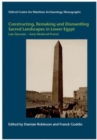 Constructing, Remaking and Dismantling Sacred Landscapes in Lower Egypt from the Late Dynastic to the Early Medieval Period - Book