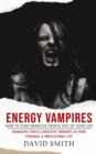 Energy Vampires : How to Push Negative People Out of Your Life (Managing Stress & Negative Thoughts in Your Personal & Professional Life) - eBook