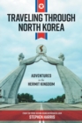 Traveling Through North Korea : Adventures in the Hermit Kingdom - eBook