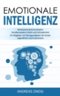 Emotionale Intelligenz : Verbesserte Kommunikation Sozialkompetenz Gluck und Zufriedenheit (Ein Ratgeber mit Ubungsaufgaben fur Kinder, Jugendliche und Erwachsene) - eBook