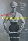 Working for Christian Dior : The Insights of a 1950s Fashion Model - Book