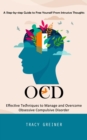 Ocd : A Step-by-step Guide to Free Yourself From Intrusive Thoughts (Effective Techniques to Manage and Overcome Obsessive Compulsive Disorder) - eBook