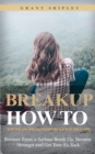 Breakup : How to Survive Any Breakup and Get Back in the Game (Recover From a Serious Break Up, Become Stronger and Get Your Ex Back) - eBook