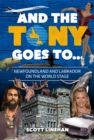 And the Tony Goes To... : Newfoundland and Labrador on the World Stage - Book