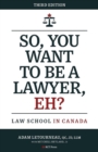 So, You Want to be a Lawyer, Eh? : Law School in Canada - eBook