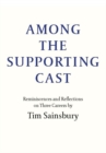 Among the Supporting Cast : Reminiscences and Reflections on Three Careers - Book