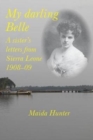 My Darling Belle : A sister's letters from Sierra Leone, 1908-09 - Book