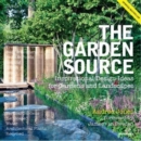 The Garden Source : Inspirational Design Ideas for Gardens and Landscapes - Book