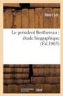 Le President Berthereau: Etude Biographique - Book