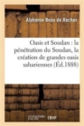 Oasis Et Soudan: La Penetration Du Soudan, Rapports Avec La Creation de Grandes Oasis Sahariennes - Book