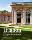 Trianon and the Queen's Hamlet at Versailles : A Private Royal Retreat - Book