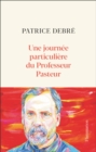 Une journee particuliere du Professeur Pasteur - eBook