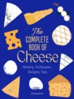 The Complete Book of Cheese : History, Techniques, Recipes, Tips - Book