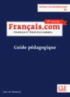 Francais.com Nouvelle edition : Guide pedagogique B1 (3e  edition) - Book